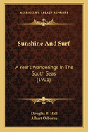 Sunshine And Surf: A Year's Wanderings In The South Seas (1901)