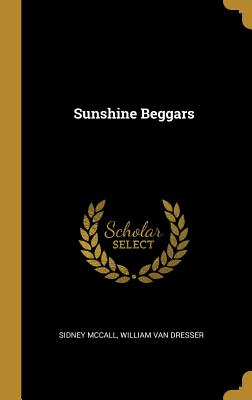 Sunshine Beggars - McCall, Sidney, and Dresser, William Van