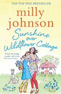 Sunshine Over Wildflower Cottage: New beginnings, old secrets, and a place to call home - escape to Wildflower Cottage for love, laughter and friendship.