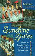 Sunshine States: Wild Times and Extraordinary Lives in the Land of Gators, Guns, and Grapefruit