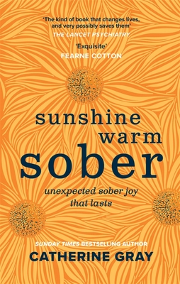 Sunshine Warm Sober: The unexpected joy of being sober - forever - Gray, Catherine