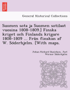 Suomen sota ja Suomen sotilaat vuosina 1808-1809.] Finska kriget och Finlands krigare 1808-1809 ... Fran finskan af W. So derhjelm. [With maps.