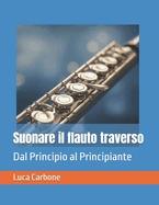 Suonare Il Flauto Traverso: Dal Principio Al Principiante