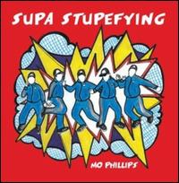 Supa Stupefying - Mo Phillips