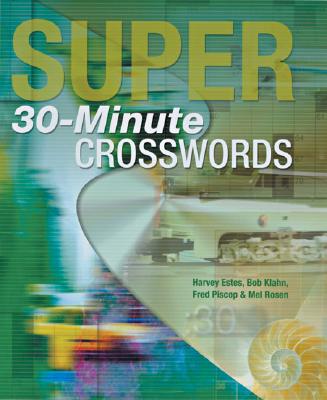 Super 30-Minute Crosswords - Estes, Harvey, and Klahn, Bob, and Piscop, Fred