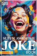 Super Awesome Joke Book Vol.1: Hilarious jokes for kids ages 5-11