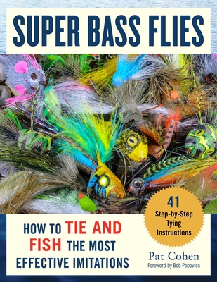 Super Bass Flies: How to Tie and Fish the Most Effective Imitations - Cohen, Pat