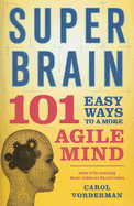 Super Brain: 101 Easy Ways to a More Agile Mind - Vorderman, Carol, and Cheung, Theresa