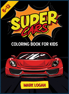 Super cars coloring book for kids 6-12: An Activity book for boys and girls full of luxury cars