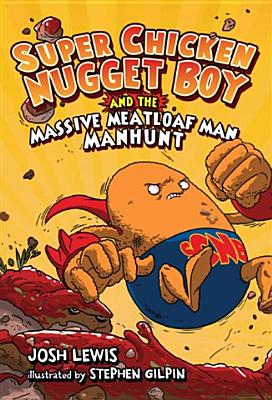 Super Chicken Nugget Boy and the Massive Meatloaf Man Manhunt - 