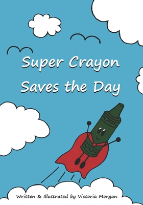 Super Crayon Saves the Day - Morgan, Victoria, and Morgan, Georgia (Editor)