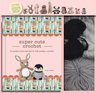 Super Cute Crochet: 10 Super Cute Projects for Animal Lovers