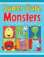 Super Cute Monsters Coloring Book for Kids