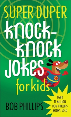 Super Duper Knock-Knock Jokes for Kids - Phillips, Bob