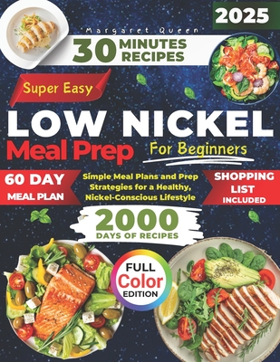 SUPER EASY LOW NICKEL Meal Prep for Beginners: Simple Meal Plans and Prep Strategies for a Healthy, Nickel-Conscious Lifestyle - Queen, Margaret