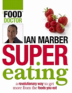 Super Eating: A Revolutionary Way to Get More from the Foods You Eat