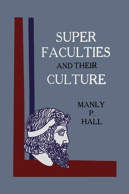 Super Faculties and Their Culture: A Course of Instruction - Hall, Manly