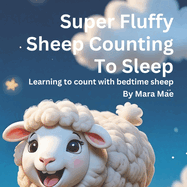 Super Fluffy Sheep Counting to Sleep: Learning to count with bedtime sheep