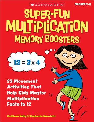 Super-Fun Multiplication Memory Boosters: 25 Movement Activities That Help Kids Master Multiplication Facts to 12 - Kelly, Kathleen, and McLaughlin, Stephanie