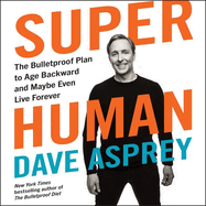 Super Human Lib/E: The Bulletproof Plan to Age Backward and Maybe Even Live Forever