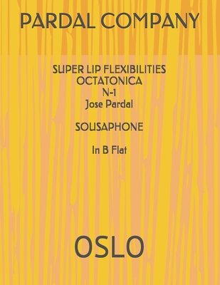 SUPER LIP FLEXIBILITIES OCTATONICA N-1 Jose Pardal SOUSAPHONE In B Flat: Oslo - Merza, Jose Pardal, and Perez, Jose Lopez, and Company Ltd, Pardal Music