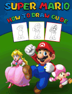 Super Mario How to Draw Guide: Step by Step Drawing Guide, 2 in 1 - Learn in Easy Steps and Color