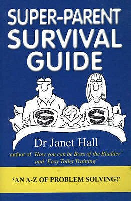 Super-Parent Survival Gude: 'An A-Z of Problem Solving!' - Hall, Janet, Dr.