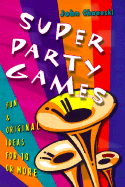 Super Party Games: Fun & Original Ideas for 10 or More - Chaneski, John