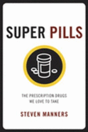 Super Pills: The Prescription Drugs We Love to Take
