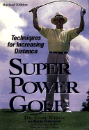 Super Power Golf: Techniques for Increasing Distance - Wiren, Gary, Dr., Ph.D., and Taylor, Dawson, and Player, Gary (Foreword by)