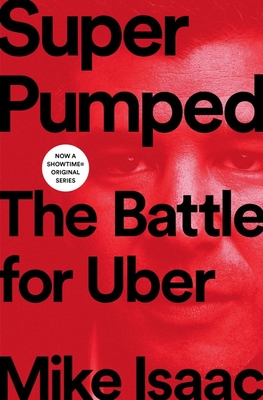 Super Pumped: The Battle for Uber - Isaac, Mike