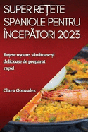 Super reete spaniole pentru ?nceptori 2023: Reete uoare, sntoase i delicioase de preparat rapid