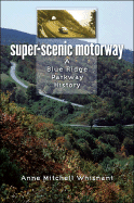 Super-Scenic Motorway: A Blue Ridge Parkway History