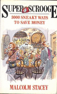 Super scrooge : 3000 sneaky ways to save money