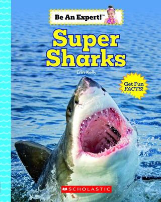 Super Sharks (Be an Expert!) - Kelly, Erin