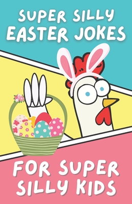 Super Silly Easter Jokes for Super Silly Kids: Funny, Clean Easter Joke Book for Kids - Story, Rita