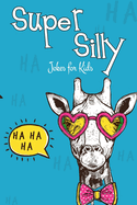 Super Silly Jokes for Kids: OVER 260 FUNNY GAGS - A Hilarious Collection of gags to Keep Kids Laughing All Day Long