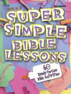Super Simple Bible Lessons (Ages 6-8): 60 Ready-To-Use Bible Activities for Ages 6-8