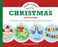 Super Simple Christmas Activities: Fun and Easy Holiday Projects for Kids: Fun and Easy Holiday Projects for Kids