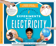 Super Simple Experiments with Electricity: Fun and Innovative Science Projects