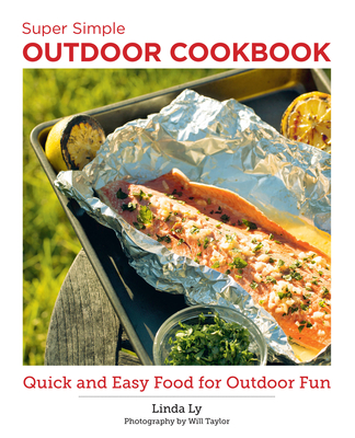 Super Simple Outdoor Cookbook: Quick and Easy Food for Outdoor Fun - Ly, Linda