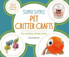 Super Simple Pet Critter Crafts: Fun and Easy Animal Crafts