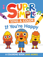 Super Simple Sing & Color: If You're Happy Coloring Book: Sing-Along, Craft, and Exclusive Video!