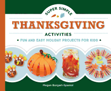 Super Simple Thanksgiving Activities: Fun and Easy Holiday Projects for Kids: Fun and Easy Holiday Projects for Kids