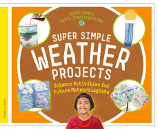 Super Simple Weather Projects: Science Activities for Future Meteorologists