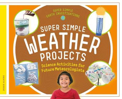 Super Simple Weather Projects: Science Activities for Future Meteorologists - Alkire, Jessie