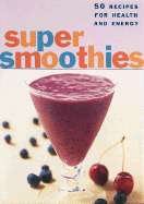 Super Smoothies Deck: 50 Recipes for Health and Energy