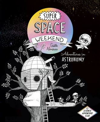 Super Space Weekend: Adventures in Astronomy - Almras, Galle, and Warriner, David (Translated by)