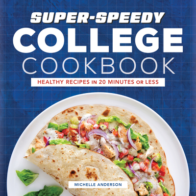 Super-Speedy College Cookbook: Healthy Recipes in 20 Minutes or Less - Anderson, Michelle