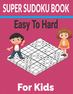 Super sudoku Book Easy to Hard for Kids: 600 Different level puzzles with solutions